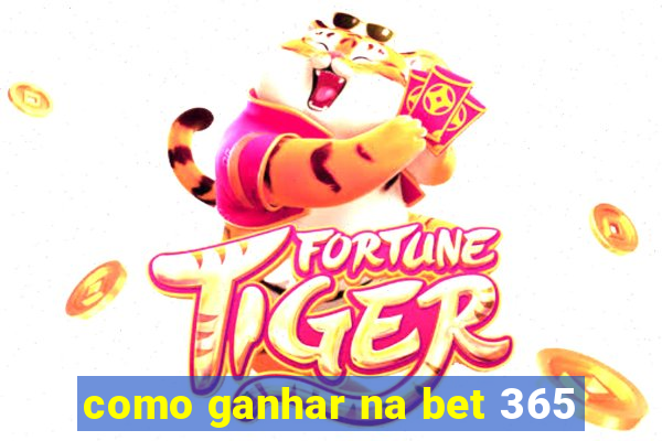 como ganhar na bet 365