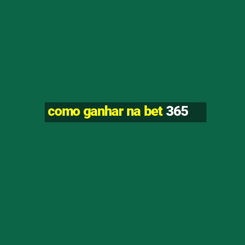 como ganhar na bet 365