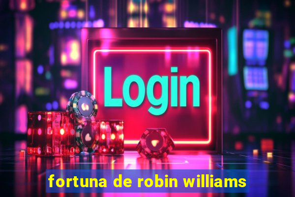 fortuna de robin williams