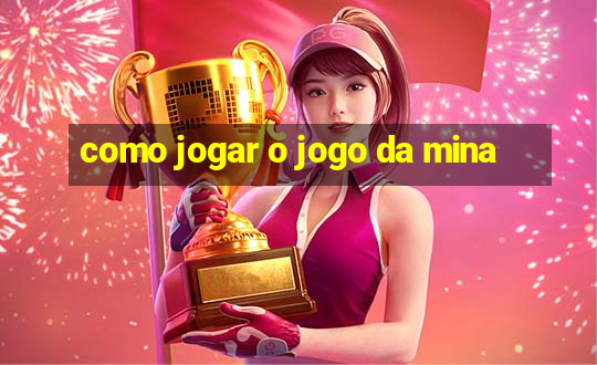 como jogar o jogo da mina