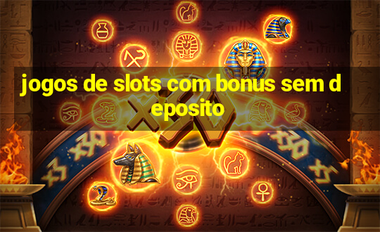 jogos de slots com bonus sem deposito