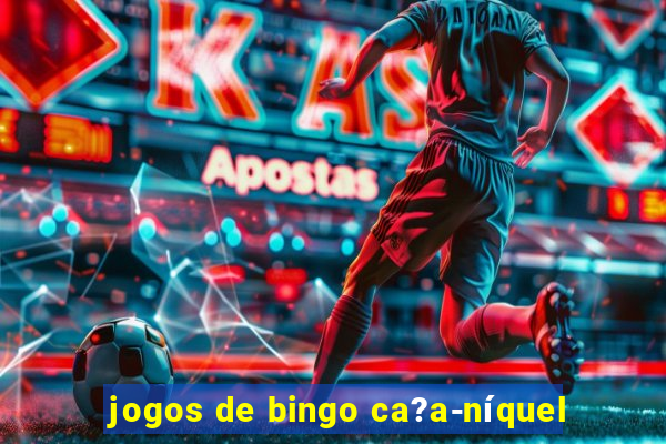 jogos de bingo ca?a-níquel