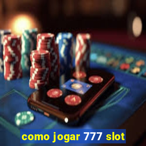 como jogar 777 slot