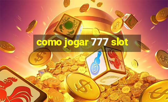 como jogar 777 slot