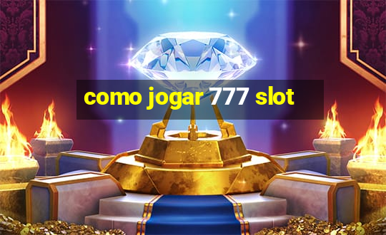 como jogar 777 slot