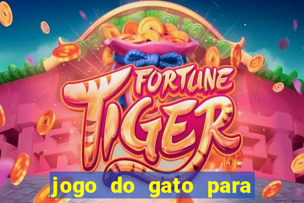 jogo do gato para ganhar dinheiro