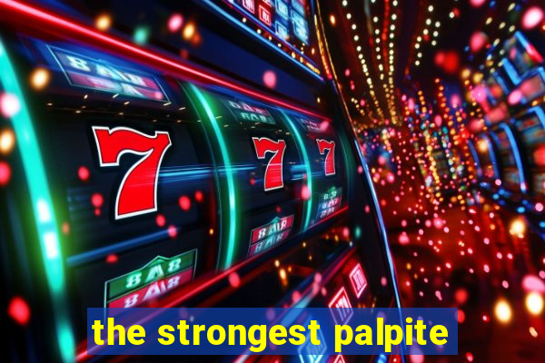 the strongest palpite