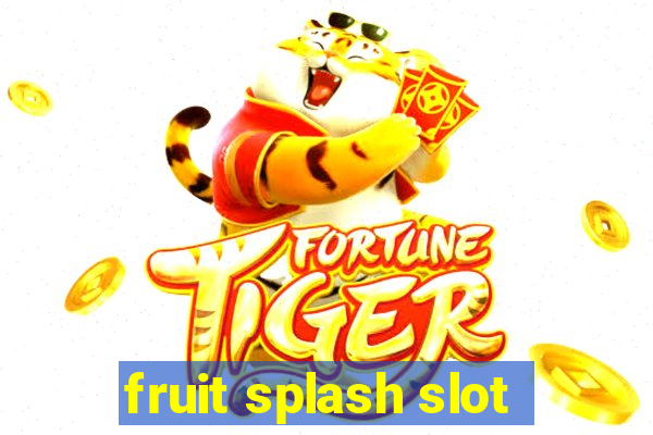 fruit splash slot