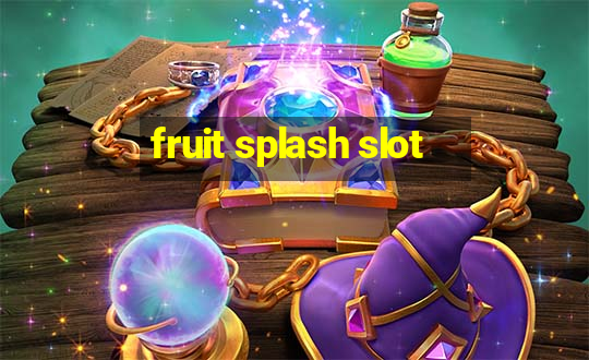 fruit splash slot