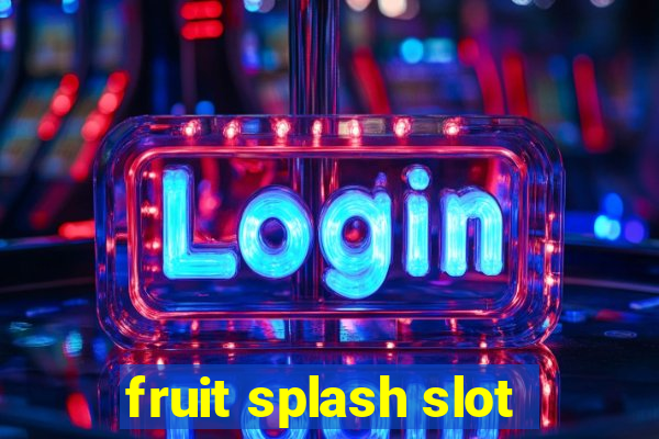 fruit splash slot