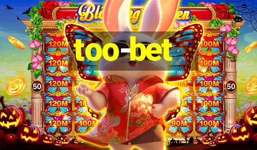 too-bet