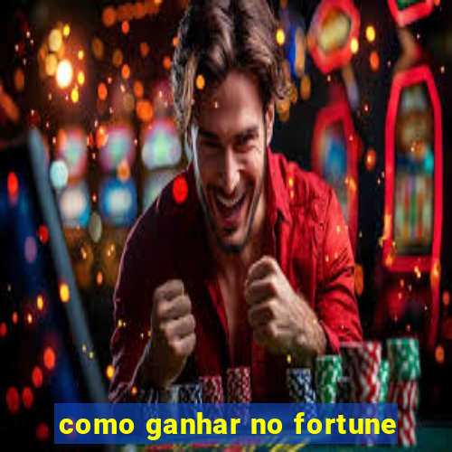 como ganhar no fortune