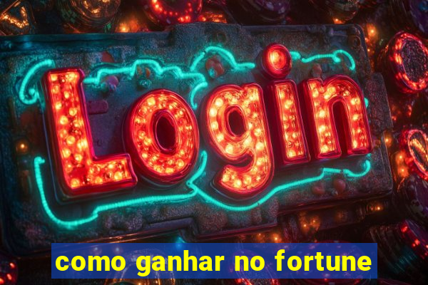 como ganhar no fortune