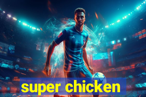 super chicken