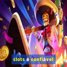 slots é confiável