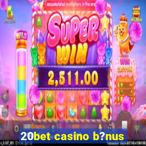 20bet casino b?nus