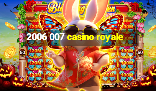 2006 007 casino royale