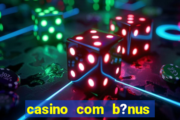 casino com b?nus no cadastro