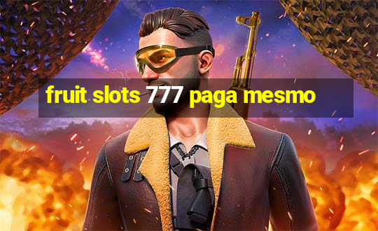 fruit slots 777 paga mesmo