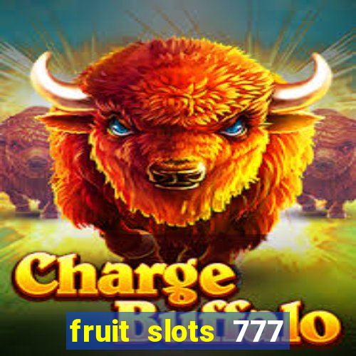 fruit slots 777 paga mesmo