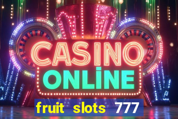 fruit slots 777 paga mesmo