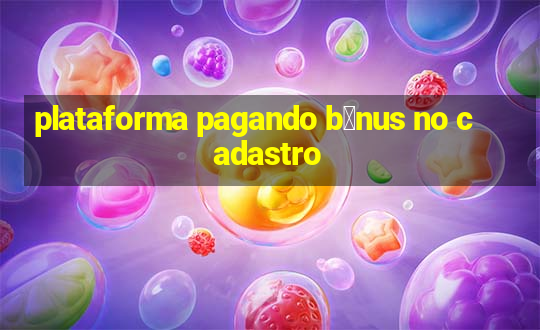 plataforma pagando b么nus no cadastro