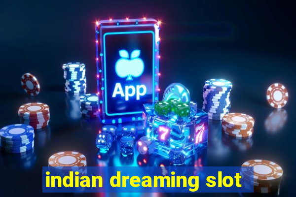 indian dreaming slot