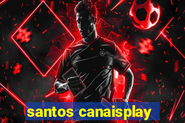 santos canaisplay