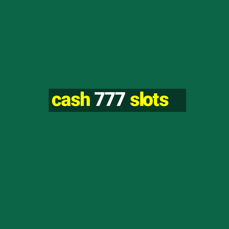 cash 777 slots