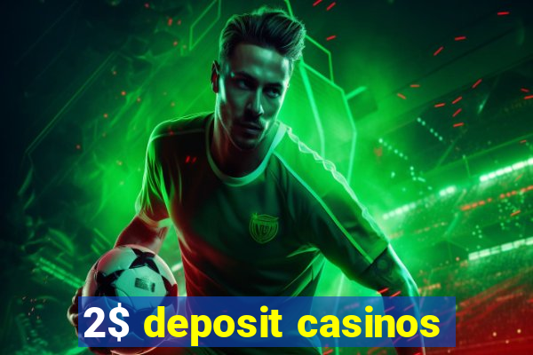 2$ deposit casinos