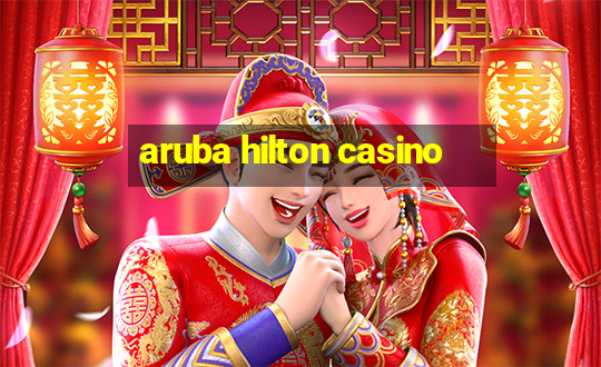 aruba hilton casino