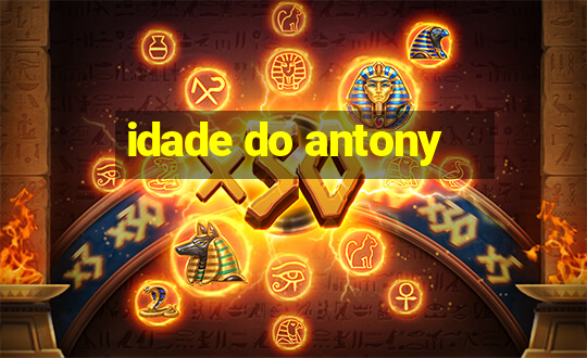 idade do antony