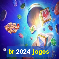 br 2024 jogos