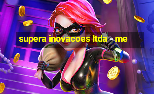 supera inovacoes ltda - me