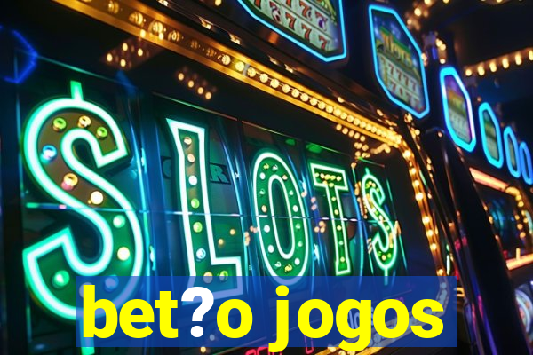 bet?o jogos