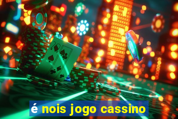 é nois jogo cassino