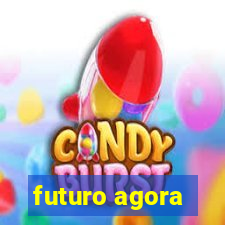 futuro agora