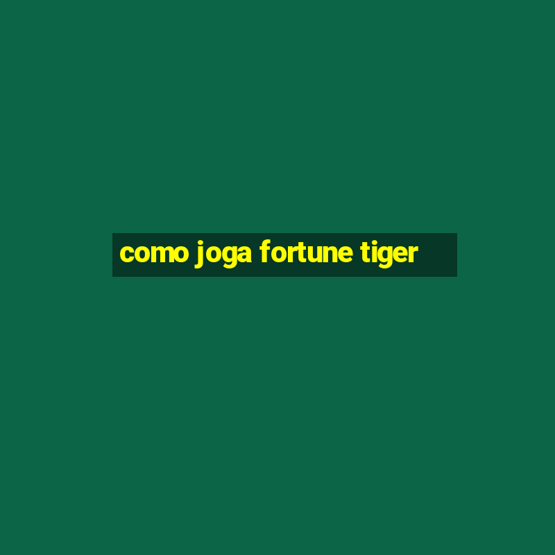 como joga fortune tiger