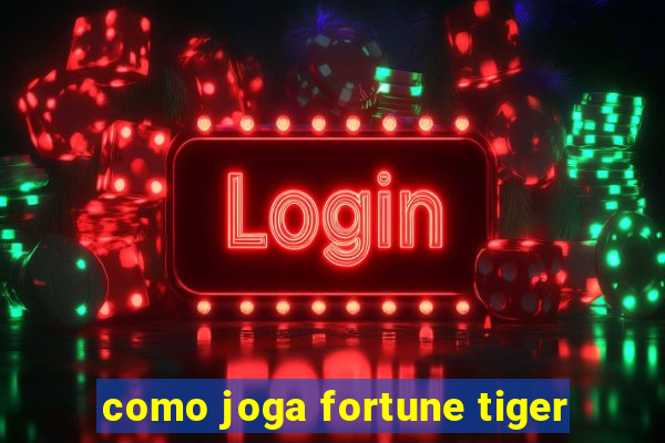 como joga fortune tiger