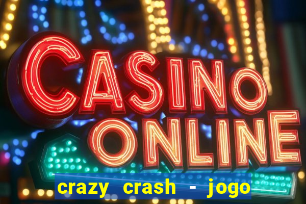 crazy crash - jogo de cassino