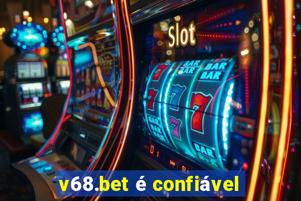 v68.bet é confiável