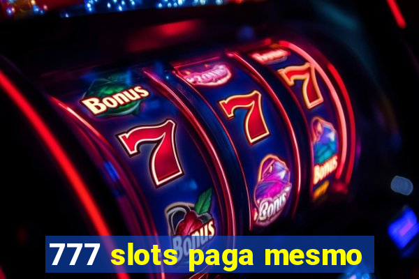 777 slots paga mesmo