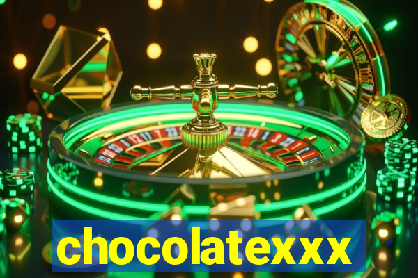 chocolatexxx