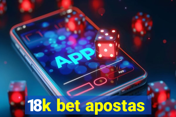 18k bet apostas