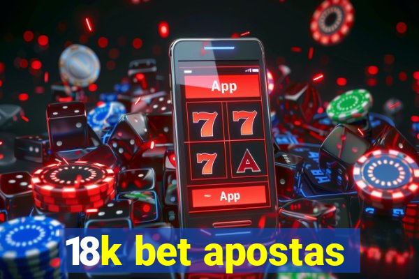 18k bet apostas