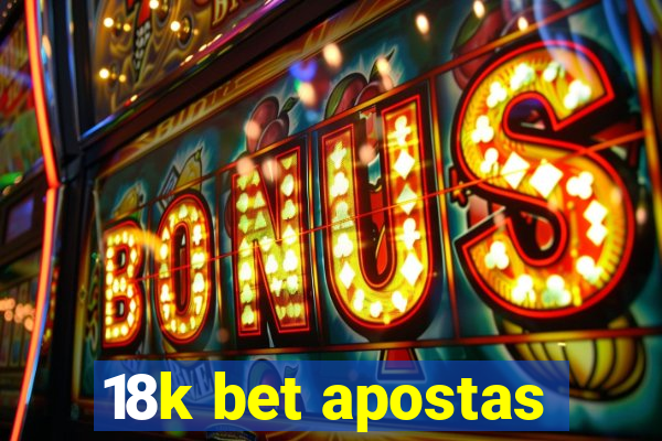 18k bet apostas