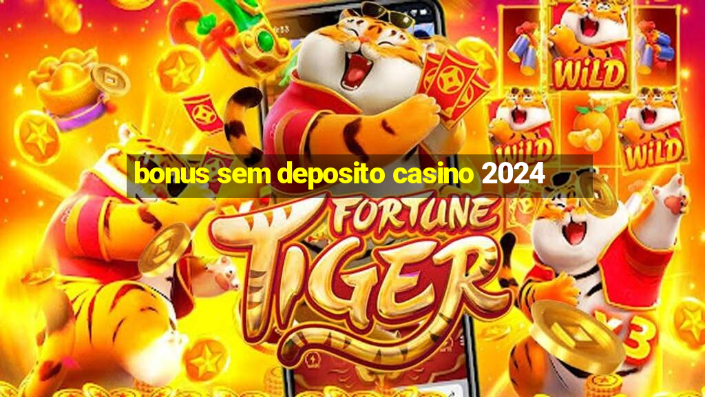 bonus sem deposito casino 2024