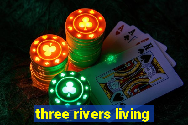 three rivers living