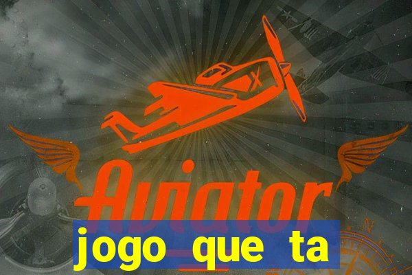 jogo que ta pagando muito