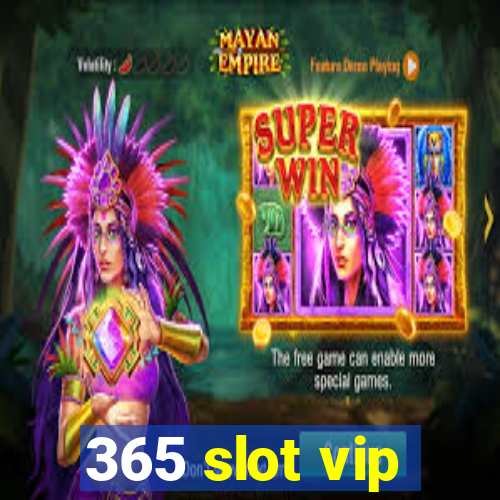 365 slot vip